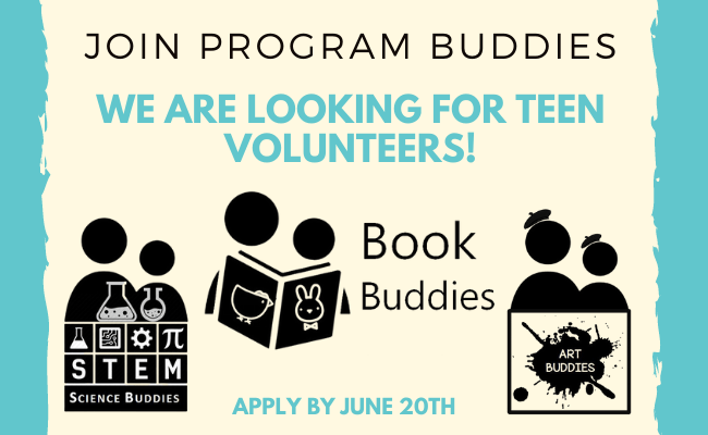 Join Program Buddies. We are looking for teen volunteers for Book Buddies, Art Buddies, and Science Buddies. Apply by June 20th.