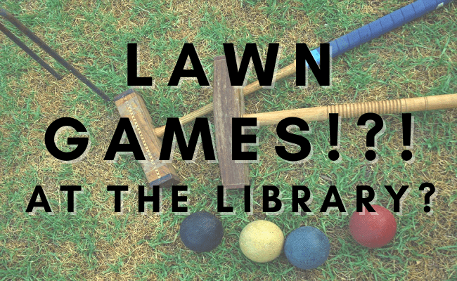 Lawn Games!?! At the library!
