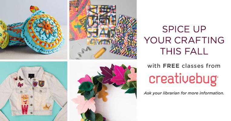 Spice Up Your Crafting this Fall with CreativeBug. Ask Your Librarian for more Information.