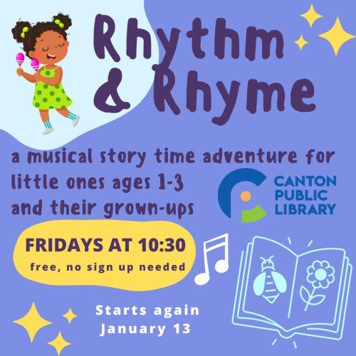 Rhythm & Rhyme - a musical story time adventure for little ones ages 1-3 and their grown ups. Fridays at 10:30 a.m. No sign ups needed. At the Canton Public Library. Image shows child dancing with a maraca, an open picture book and musical notes on a blue background.