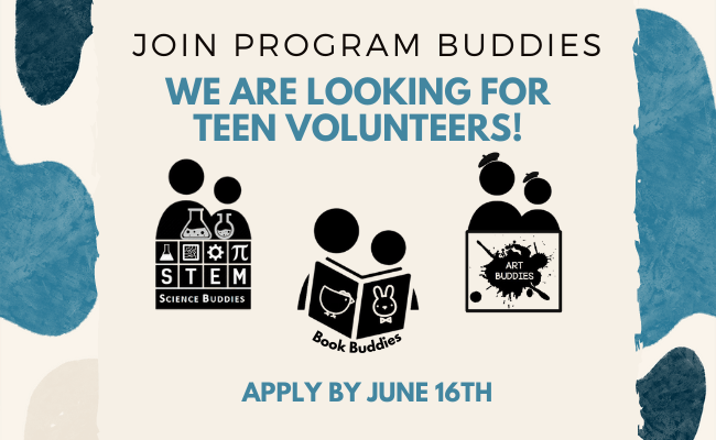 Join Program Buddies. We are looking for teen volunteers! Apply by June 16th