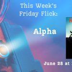 Friday Flicks – Alpha