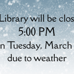 The Library will be closing at 500 PM today due to weather