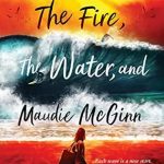 Fire water and maudie